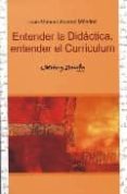 ENTENDER LA DIDACTICA, ENTENDER EL CURRICULUM de ALVAREZ MENDEZ, JUAN MANUEL 