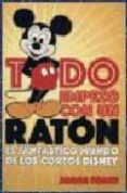 TODO EMPEZO CON UN RATON: EL FANTASTICO MUNDO DE LOS CORTOS DISNE Y de FONTE, JORGE 