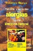 PREVENIR Y SANAR LAS ALERGIAS CON LA MEDICINA NATURAL de HIDALGO, INOCENCIA 