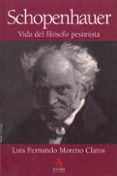 SCHOPENHAUER: VIDA DEL FILOSOFO PESIMISTA di MORENO CLAROS, LUIS FERNANDO 