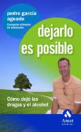 DEJARLO ES POSIBLE: COMO DEJE LAS DROGAS Y EL ALCOHOL de GARCIA AGUADO, PEDRO 