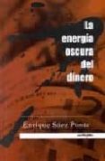 LA ENERGIA OSCURA DEL DINERO di SAEZ PONTE, ENRIQUE 