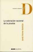 LA VALORACION RACIONAL DE LA PRUEBA di FERRER BELTRAN, JORDI 