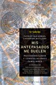 MIS ANTEPASADOS ME DUELEN: PSICOGENEALOGIA Y CONSTELACIONES FAMIL IARES de EERSEL, PATRICE VAN MAILLARD, CATHERINE 