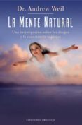 LA MENTE NATURAL: UNA INVESTIGACION SOBRE LAS DROGAS Y LA CONSCIE NCIA SUPERIOR de WEIL, ANDREW 