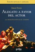 ALEGATO A FAVOR DEL ACTOR: LA IMAGINACION ES EL CUERPO de EINES, JORGE 