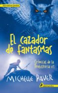 EL CAZADOR DE FANTASMAS: CRONICAS DE LA PREHISTORIA VI de PAVER, MICHELLE 