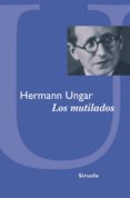 LOS MUTILADOS de UNGAR, HERMANN 