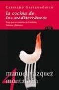 LA COCINA DE LOS MEDITERRANEOS. VIAJE POR LAS CAZUELAS DE CATALU A , VALENCIA Y BALEARES (CARVALHO GASTRONOMICO 4) de VAZQUEZ MONTALBAN, MANUEL 