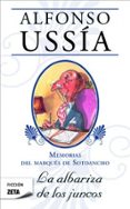 MEMORIAS DEL MARQUES DE SOTOANCHO: LA ALBARIZA DE LOS JUNCOS de USSIA, ALFONSO   USSIA, ALFONSO 