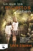 LO QUE LOS MUERTOS SABEN de LIPPMAN, LAURA 