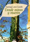 DONDE MORAN Y MUEREN de LOPEZ CASTILLO, SANTIAGO 