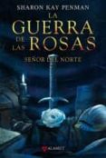 LA GUERRA DE LAS ROSAS: SEOR DEL NORTE de KAY PENMAN, SHARON 