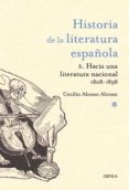 HISTORIA DE LA LITERATURA ESPAOLA 5: SIGLO XIX (HACIA UNA LITERA TURA NACIONAL 1808-1898) de ALONSO, CECILIO 