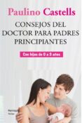 CONSEJOS DEL DOCTOR PARA PADRES PRINCIPIANTES CON HIJOS DE 0 A 3 AOS de CASTELLS, PAULINO 