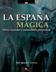 LA ESPAA MAGICA: MITOS, LEYENDAS Y CURIOSIDADES PINTORESCAS di CARMONA, JOSE IGNACIO 