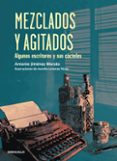 MEZCLADOS Y AGITADOS: LOS ESCRITORES Y SUS COCTELES de JIMENEZ MORATO, ANTONIO 