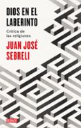 DIOS EN EL LABERINTO di SEBRELI, JUAN JOSE 