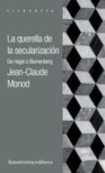 LA QUERELLA DE LA SECULARIZACIN di MONOD, JEAN-CLAUDE 