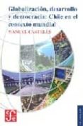 GLOBALIZACION, DESARROLLO Y DEMOCRACIA: CHILE EN EL CONTEXTO MUND IAL di CASTELLS, MANUEL 