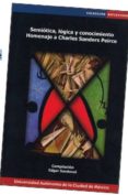 SEMIOTICA, LOGICA Y CONOCIMIENTO: HOMENAJE A CHARLES SANDERS PEIR CE di SANDOVAL, EDGAR 