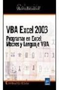 VBA EXCEL 2003: PROGRAMAR EN EXCEL. MACROS Y LENGUAJE VBA de AMELOT, MICHELE 