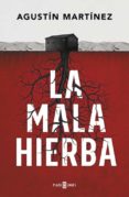 LA MALA HIERBA de MARTINEZ, AGUSTIN 
