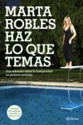 HAZ LO QUE TEMAS de ROBLES, MARTA 