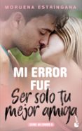 MI ERROR FUE SER SOLO TU MEJOR AMIGA de ESTRINGANA, MORUENA 