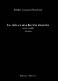 LA VIDA ES UNA HERIDA ABSURDA di GONZALEZ MARTINEZ, EMILIO 