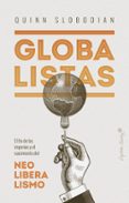 GLOBALISTAS: EL FIN DE LOS IMPERIOS Y EL NACIMIENTO DEL NEOLIBERALISMO di SLOBODIAN, QUINN 
