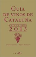 (PE) GUIA DE VINOS DE CATALUNYA 2013 de ALCOVER, JORDI  NARANJO, SILVIA 