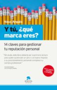 Y TU, QUE MARCA ERES?: 14 CLAVES PARA GESTIONAR TU REPUTACION PE RSONAL de ARQUES, NEUS   ARQUES, NEUS 