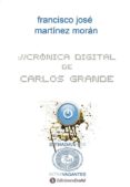 CRONICA DIGITAL DE CARLOS GRANDE di MARTINEZ MORAN, FRANCISCO JAVIER 
