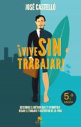VIVE SIN TRABAJAR! di CASTELLO, JOSE 