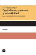 CAPITALISMO, CONSUMO Y AUTENTICIDAD di ILLOUZ, EVA 