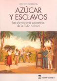 LIBRO AZUCAR Y ESCLAVOS: LAS PLANTACIONES AZUCARERAS DE LA CUBA COLONIAL de GARRIDO BUJ, SANTIAGO 
