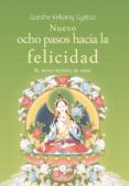 NUEVO OCHO PASOS HACIA LA FELICIDAD: EL MODO BUDISTA DE AMAR di KELSANG GYATSO, GUESHE 