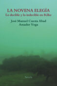 LA NOVENA ELEGIA: LO DECIBLE Y LO INDECIBLE DE RILKE de CUESTA ABAD, JOSE MANUEL  VEGA, AMADOR 