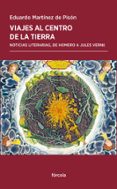 VIAJES AL CENTRO DE LA TIERRA: NOTICIAS LITERARIAS, DE HOMERO A JULIO VERNE de MARTINEZ DE PISON, EDUARDO 
