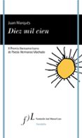 DIEZ MIL CIEN (X PREMIO IBEROAMERICANO DE POESIA HERMANOS MACHADO ) di MARQUES, JUAN 