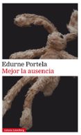 MEJOR LA AUSENCIA - RUSTICA de PORTELA, EDURNE 