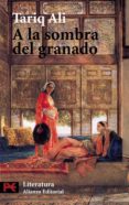 A LA SOMBRA DEL GRANADO de ALI, TARIQ 