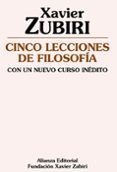CINCO LECCIONES DE FILOSOFIA: CON UN NUEVO CURSO INEDITO de ZUBIRI, XAVIER 