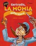 GERTRUDIS, LA MOMIA ENFERMERA de CANYELLES, ANNA  COMOTTO, AGUSTIN 
