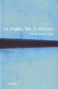 LA RELIGION, HILO DE MEMORIA di HERVIEU-LEGER, DANIELE 