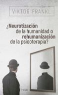 NEUROTIZACION DE LA HUMANIDAD O REHUMANIZACION DE LA PSICOTERAPIA? di FRANKL, VICTOR E. 