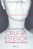 CIRUGIA ESTETICA SIN TRAMPA NI CARTON de PLANAS, JORGE 
