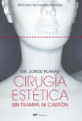 CIRUGIA ESTETICA SIN TRAMPA NI CARTON di PLANAS, JORGE 