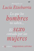 LO QUE LOS HOMBRES NO SABEN: EL SEXO CONTADO POR LAS MUJERES de ETXEBARRIA, LUCIA 